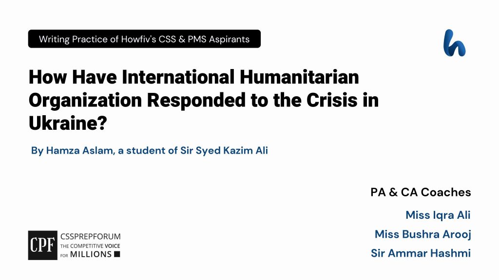 CSS Current Affairs Article, "International Humanitarian Organizations and Ukraine Crisis" is written by Hamza Aslam....