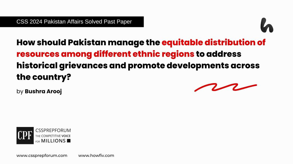 CSS 2024 Pakistan Affairs Past Papers Question, "Ways for Pakistan to Manage Equitable Resources Distribution" is solved by Miss