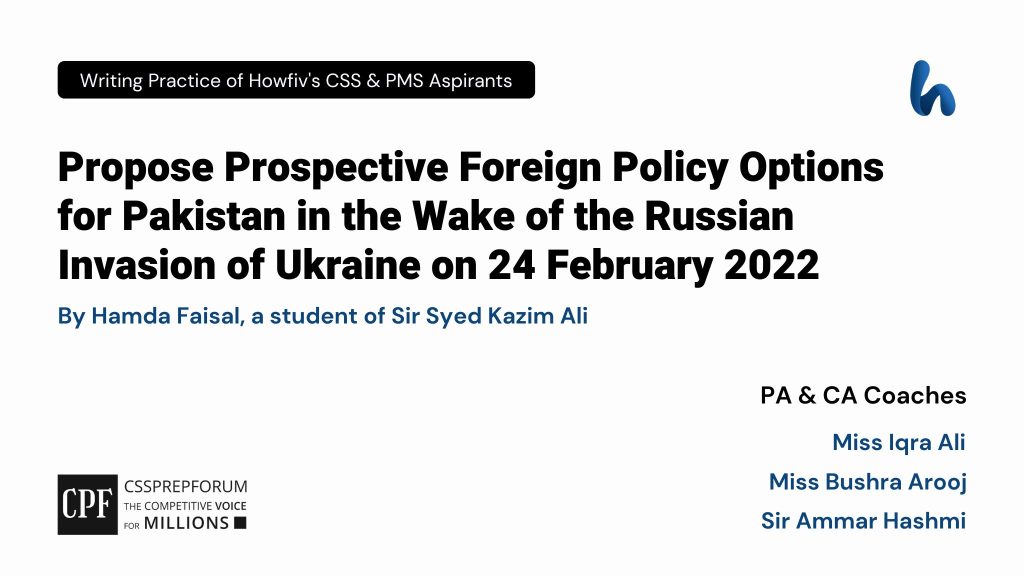 CSS Current Affairs Article, "Pakistan's Foreign Policy amidst Russia Ukraine War" is written by Hamda Faisal...