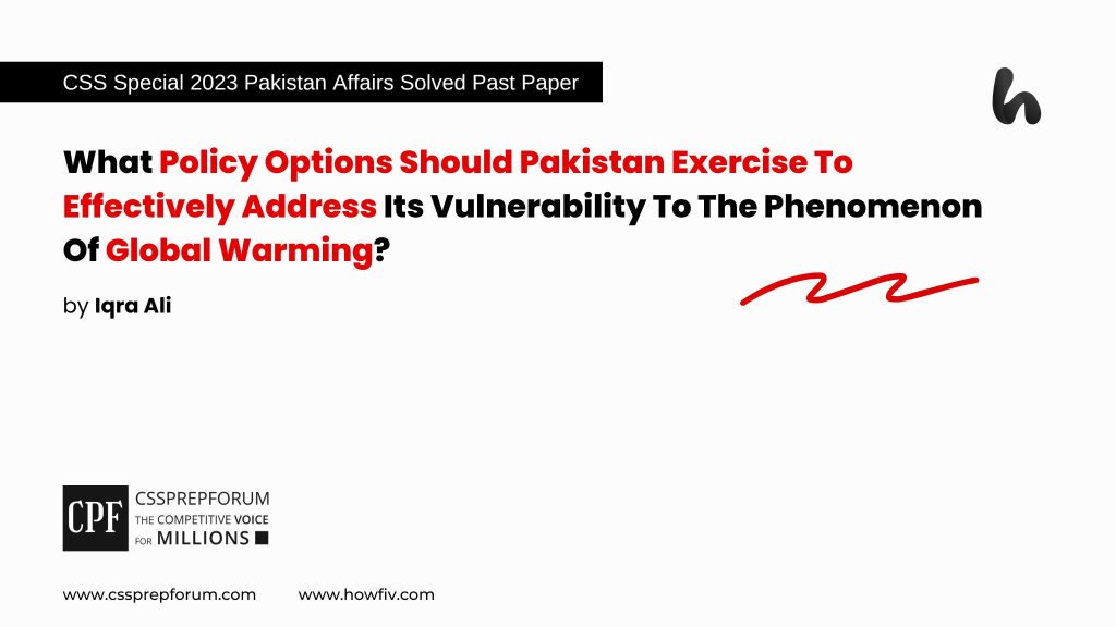 CSS 2023 Special Pakistan Affairs Past Paper Question, "Options for Pakistan to Deal with Global Warming" is solved by Miss Iqra Ali, Pakistan's best Pakistan Affairs Coach......