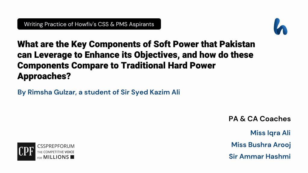 CSS Pakistan Affairs Question, "Soft Power in Leveraging Pakistan's Objectives" is solved by Miss Rimsha Gulzar...