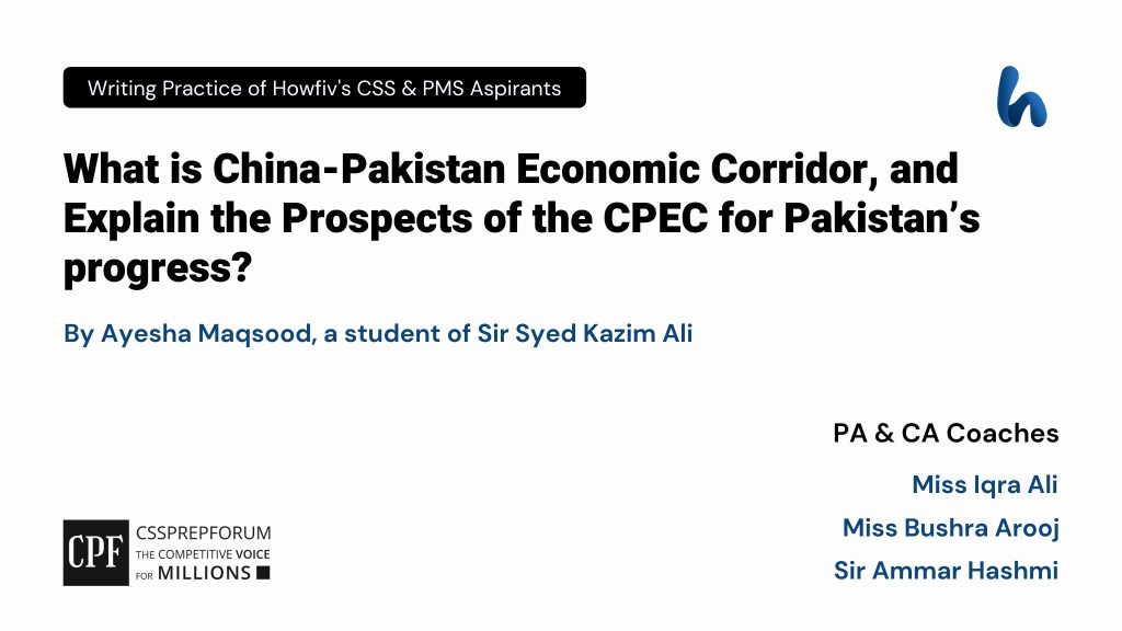 CSS Pakistan Affairs Question, "Prospects of the CPEC for Pakistan" is written by Ayesha Maqsood...