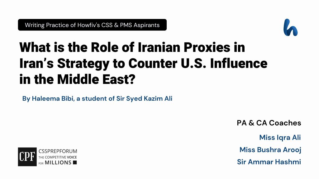 CSS Current Affairs Article, "Iranian Proxies Challenges the USA's Influence" is written by Haleema Bibi...