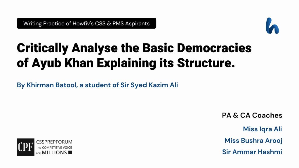 CSS Pakistan Affairs Question, "Basic Democracies of Ayub Khan" is solved by Khirman Batool under the guidance of Miss Iqra Ali...