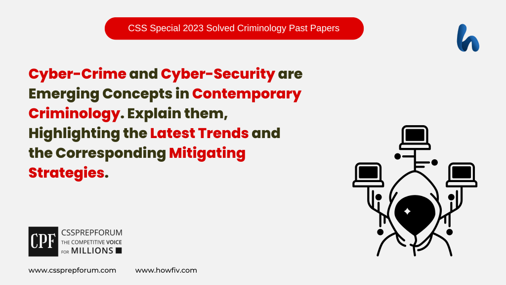 Cyber-Crime and Cyber-Security are Emerging Concepts in Contemporary Criminology. Explain them, Highlighting the Latest Trends and the Corresponding Mitigating Strategies.