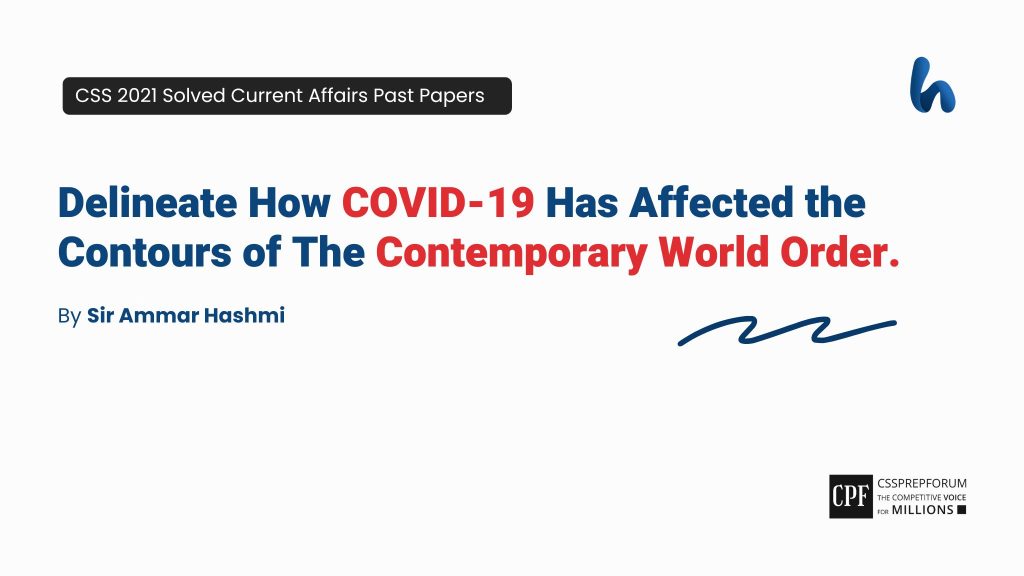 CSS 2021 Current Affairs Past Papers Question, "Covid-19 and the Contemporary World Order" is solved by Sir Ammar Hashmi...