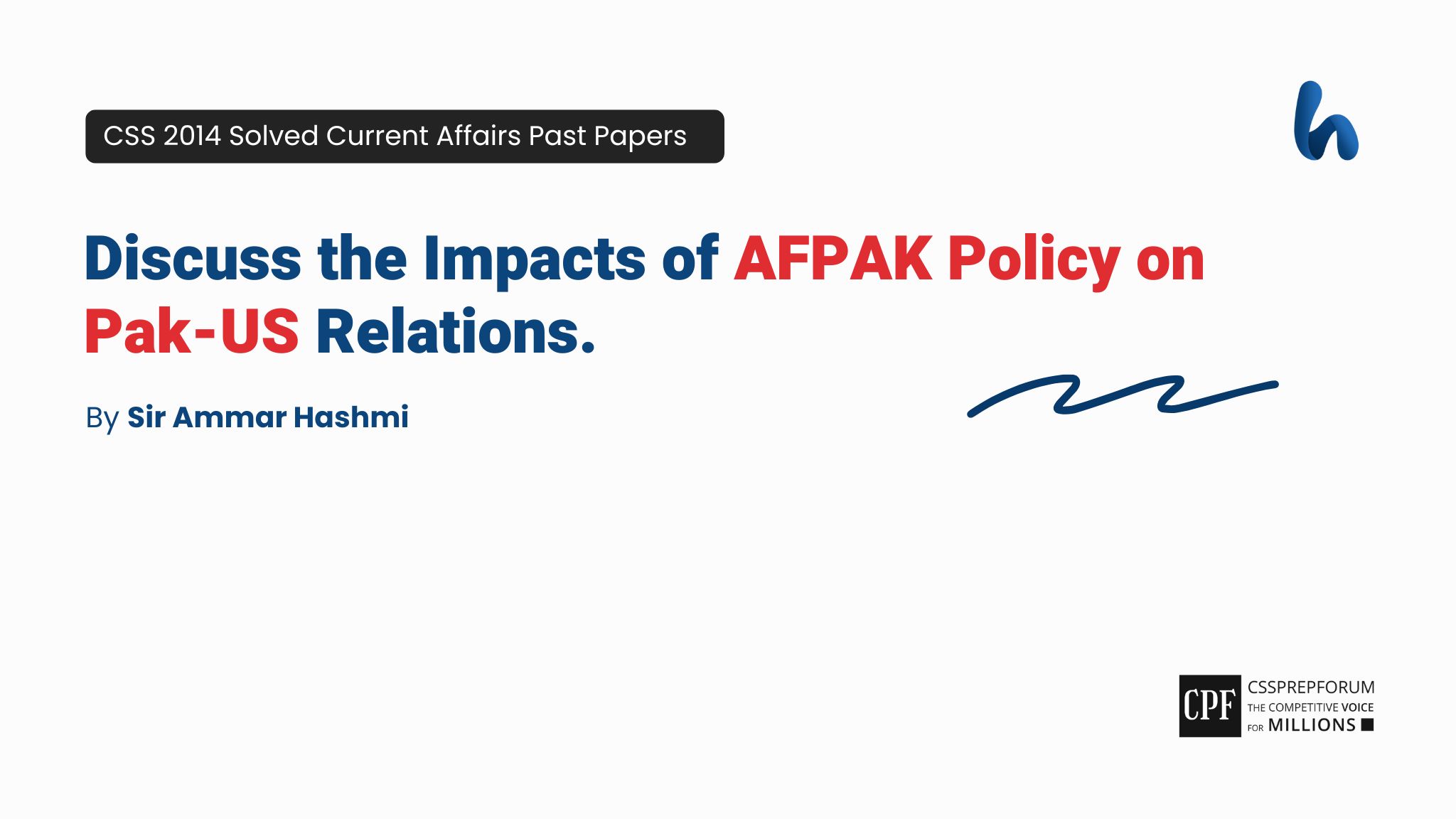 CSS 2014 Current Affairs Past Papers Question, "Impacts of AFPAK Policy on Pak-US Relations" is solved by Sir Ammar Hashmi...