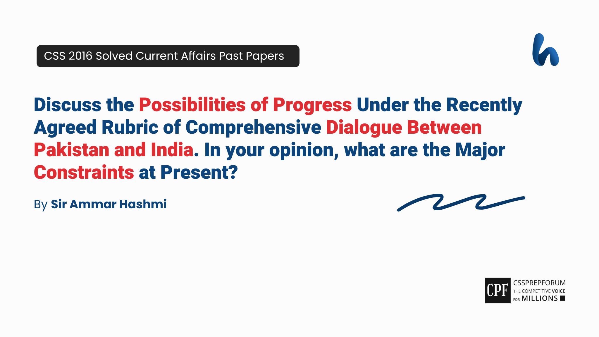 CSS 2016 Current Affairs Past Papers Question, "Possibilities of Dialogue b/w Pakistan and India" is solved by Sir Ammar Hashmi...