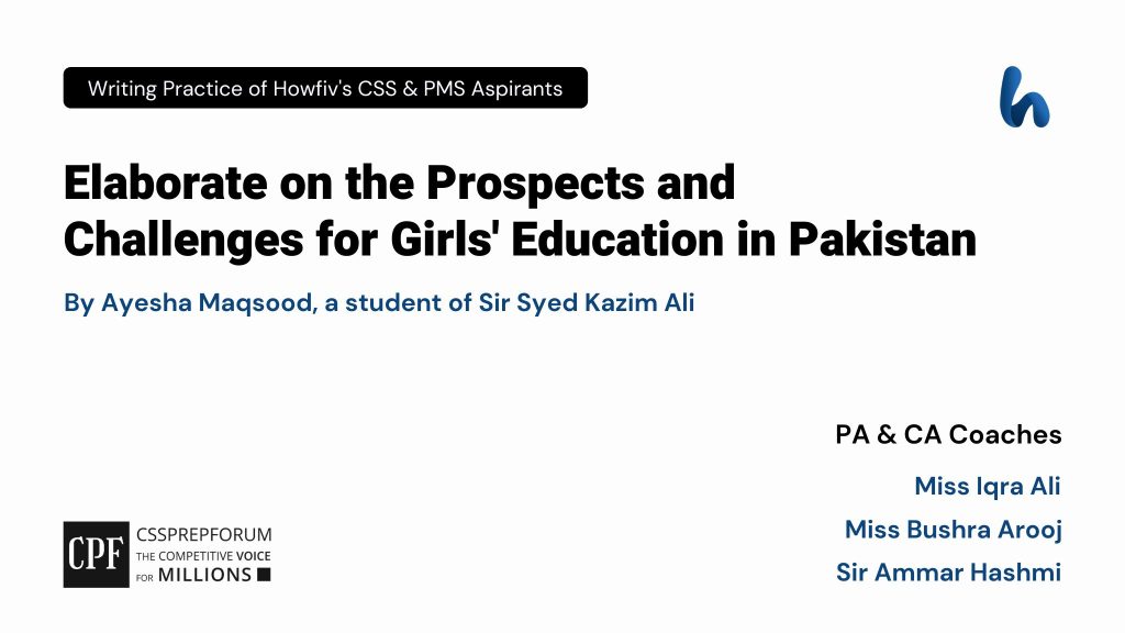 CSS Pakistan Affairs Question, "Prospects and Challenges for Girls' Education in Pakistan" is written by Ayesha Maqsood under the guidance of Miss Iqra Ali...