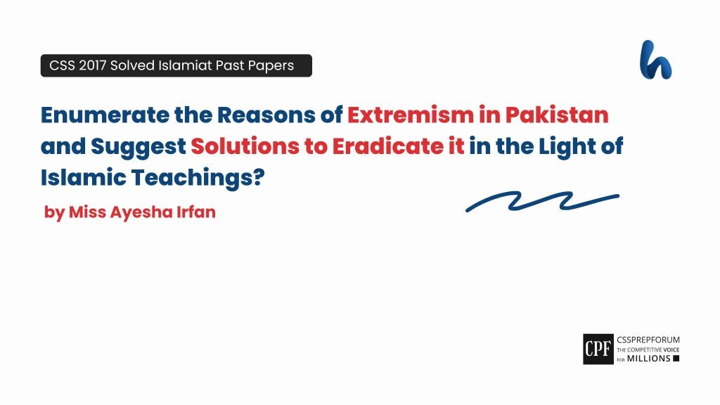 CSS 2017 Islamiyat Past Paper Question, "Extremism in Pakistan and Suggestions under Islam" is solved by Miss Ayesha Irfan...