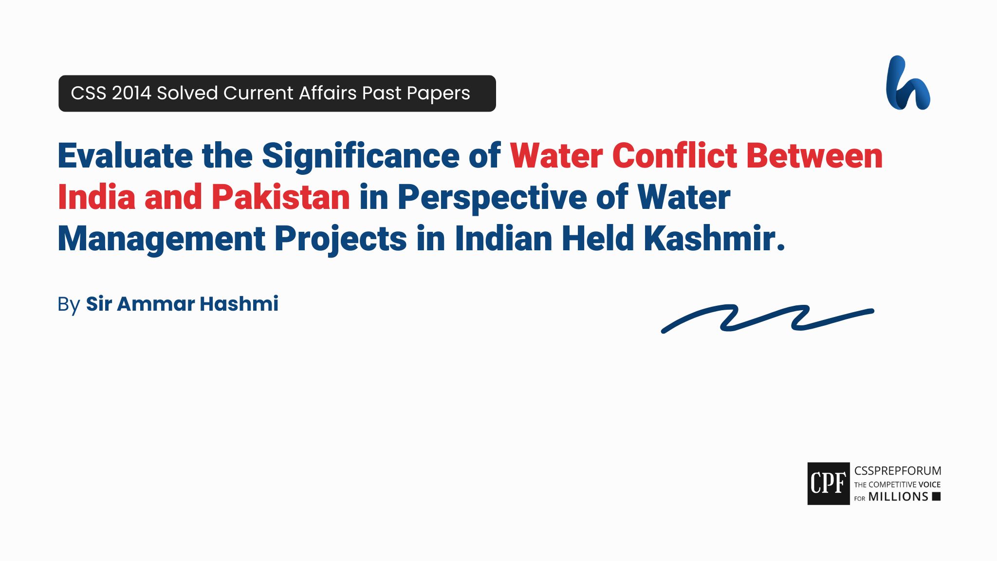 CSS 2014 Current Affairs Past Papers Question, "Water Conflict Between India and Pakistan" is Solved by Sir Ammar Hashmi...