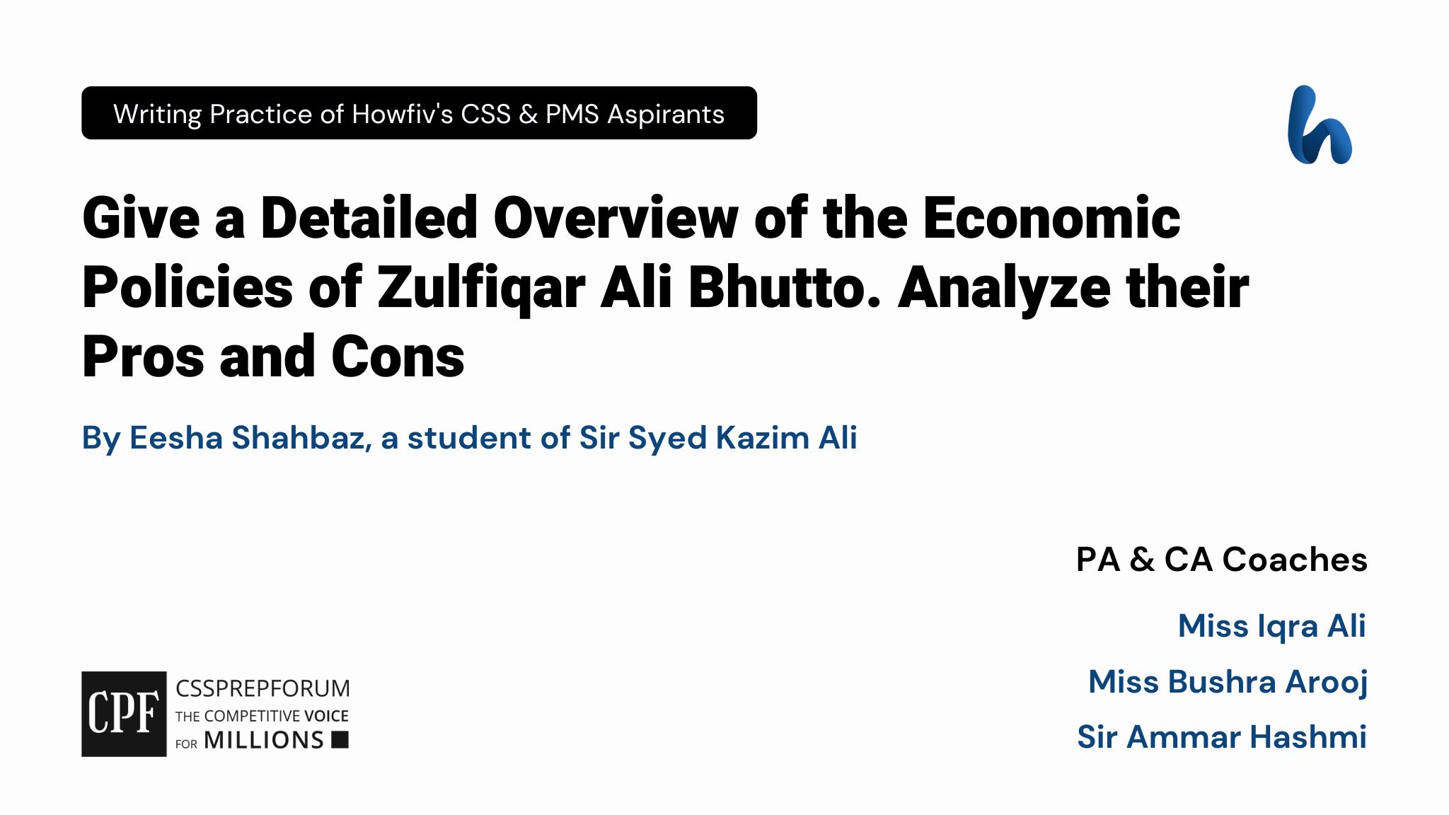 CSS Pakistan Affairs Question, "Economic policies of Zulfiqar Ali Bhutto." is written by Eesha Shahbaz under the supervision of Miss Iqra Ali...