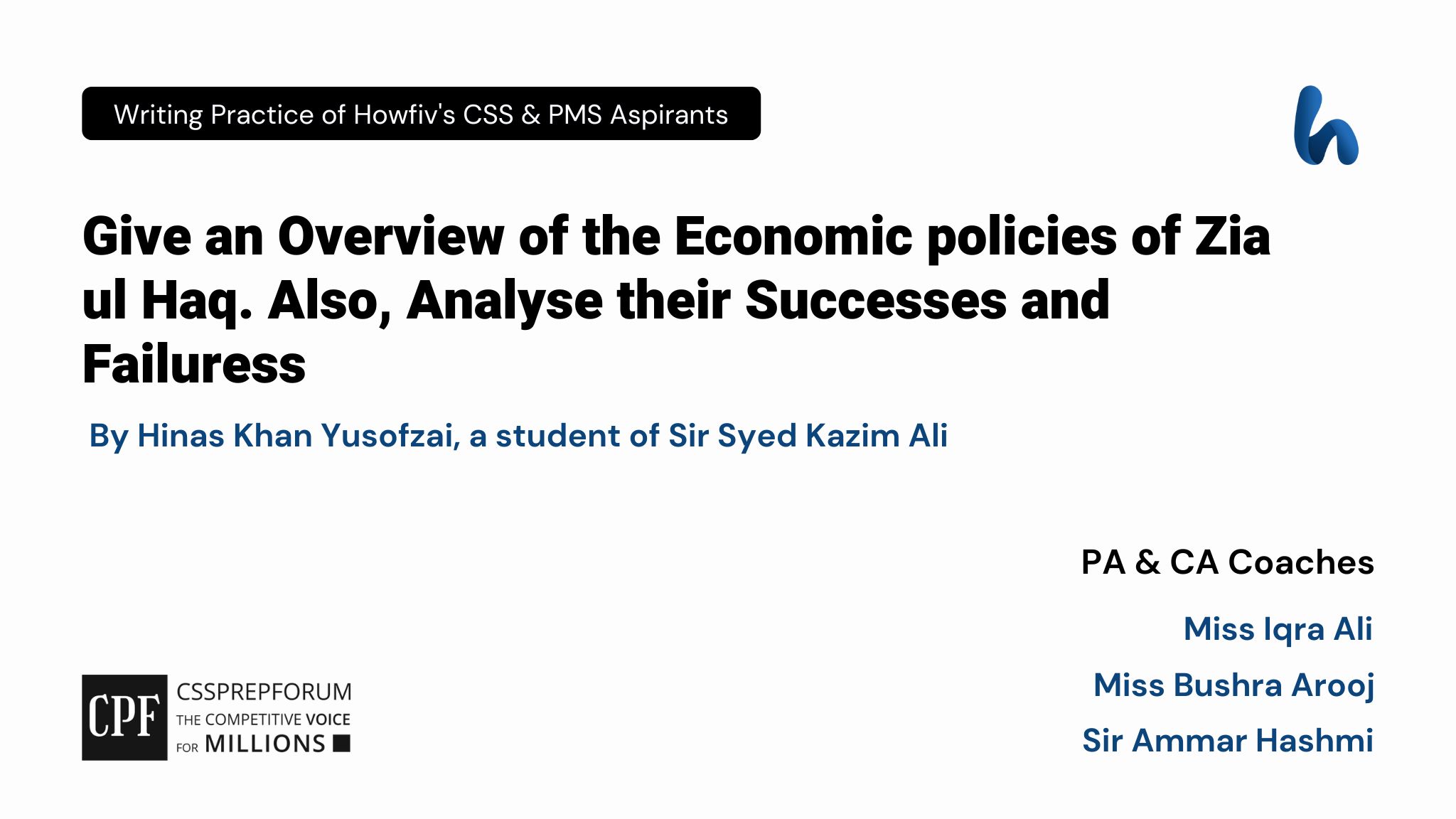 CSS Pakistan Affairs Question, "Economic Policies of Zia ul Haq" is written by Hinas Khan Yuzsofzai under the supervision of Miss Iqra Ali...