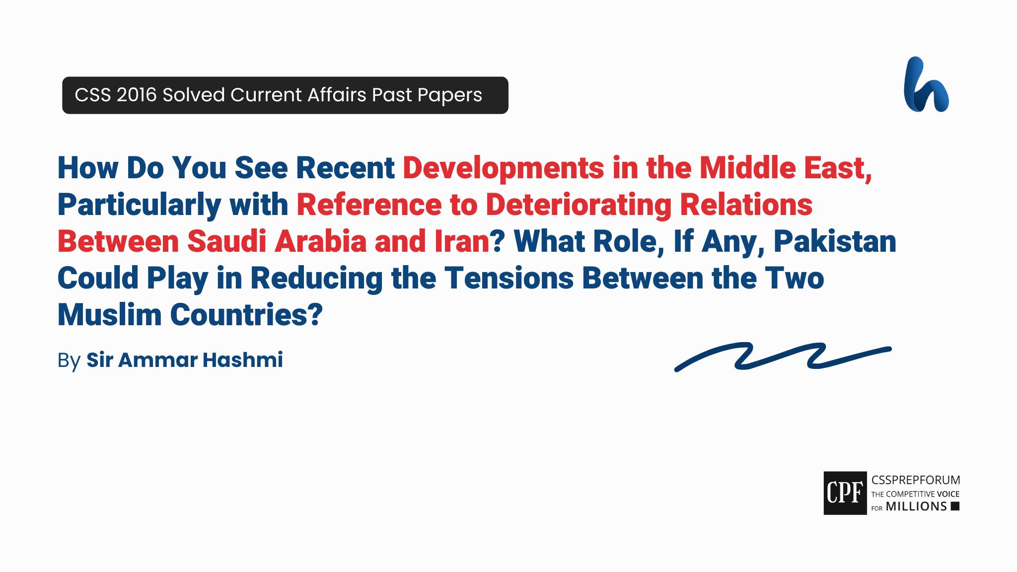 How Do You See Recent Developments in the Middle East, Particularly with Reference to Deteriorating Relations Between Saudi Arabia and Iran? What Role, If Any, Pakistan Could Play in Reducing the Tensions Between the Two Muslim Countries?