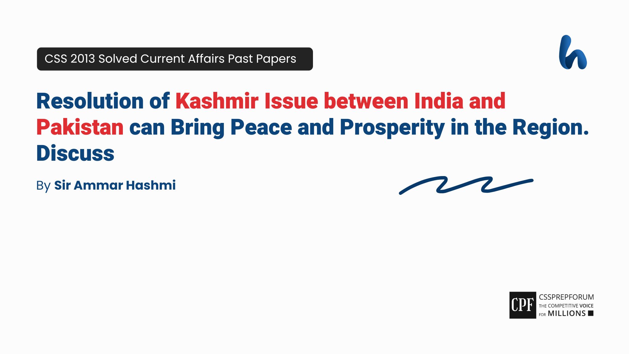 CSS 2013 Current Affairs Past Papers Question, "Kashmir Issue and the Region" is solved by Sir Ammar Hashmi...