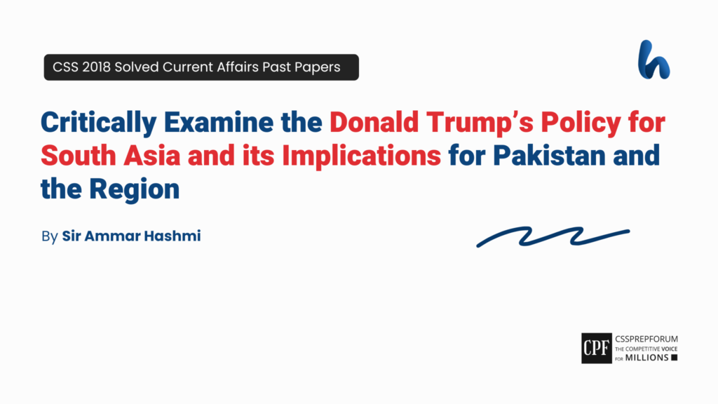 CSS 2018 Current Affairs Past Paper Question, "Donald Trump’s Policy for South Asia" is solved by Sir Ammar Hashmi...