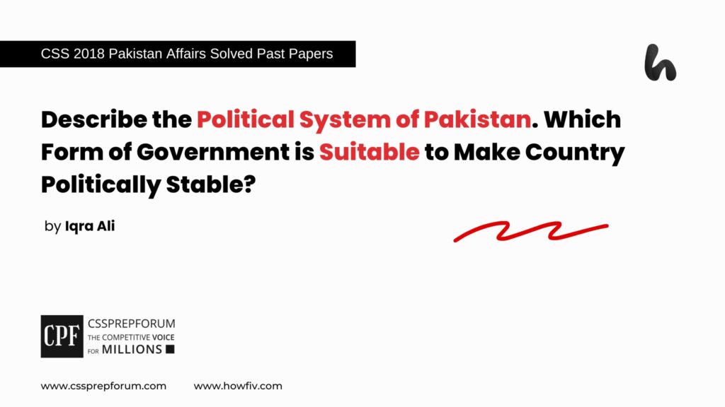 CSS 2018 Pakistan Affairs Past Paper Question, "Form of Government Best Suitable for Pakistan" is solved by Miss Iqra Ali...