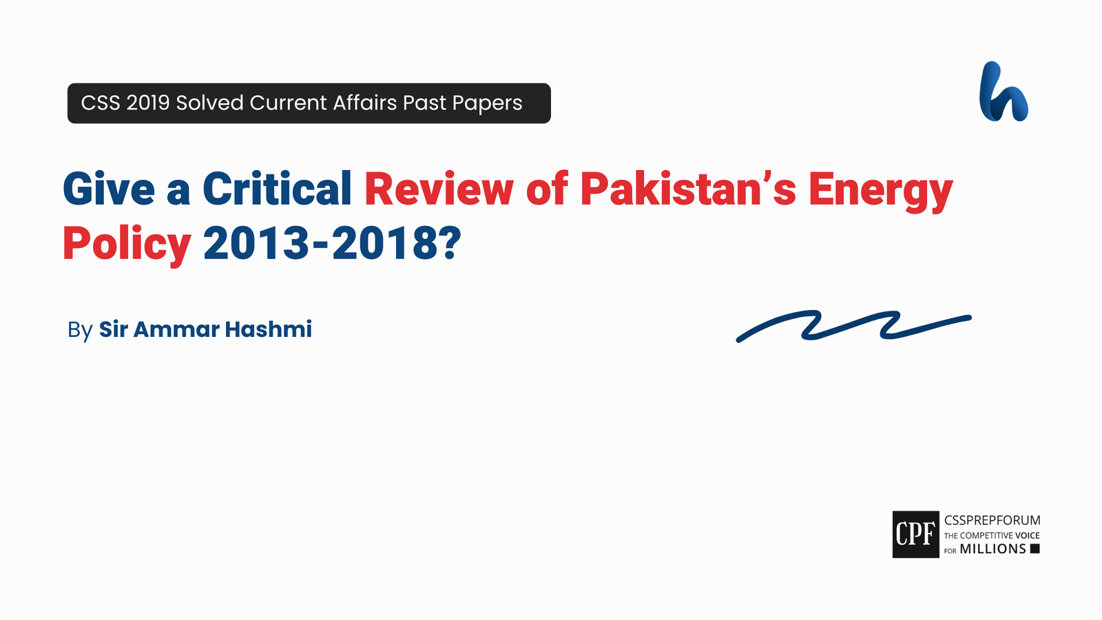 CSS 2019 Current Affairs Past Paper Question, "Critical Review of Pakistan’s Energy Policy 2013-2018" is solved by Sir Ammar Hashmi...