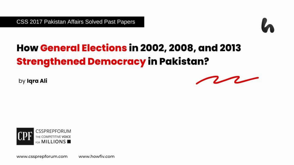 CSS 2017 Pakistan Affairs Past Paper Question, "General Elections and Democracy in Pakistan" is solved by Iqra Ali...