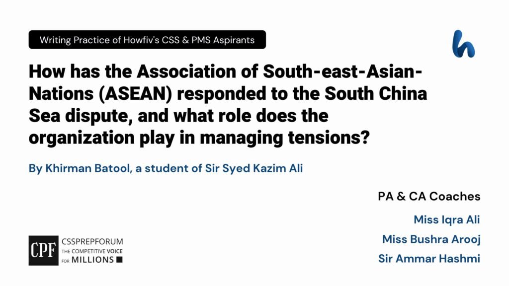 CSS Current Affairs article, "South-east-Asian-Nations (ASEAN) response to the South China Sea dispute" is written by Khirman Batool...