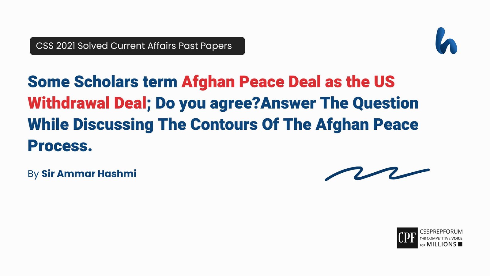 CSS 2021 Current Affairs Past Paper Question, "Afghan Peace Deal as US Withdrawal Deal" is solved by Sir Ammar Hashmi...