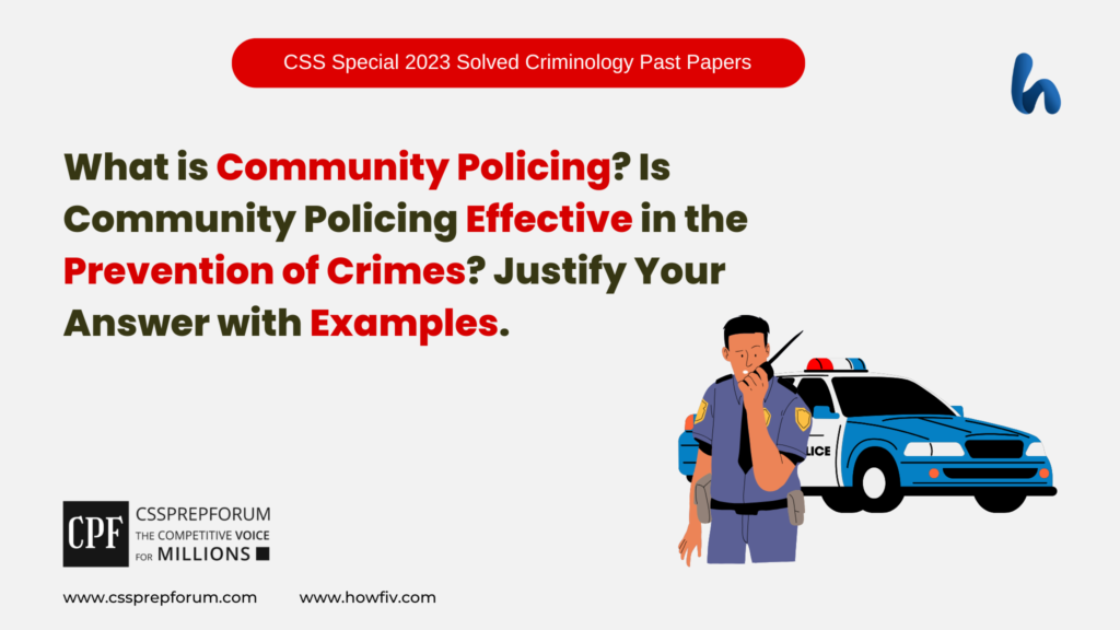 What is Community Policing Is Community Policing Effective in the Prevention of Crimes Justify Your Answer with Examples.