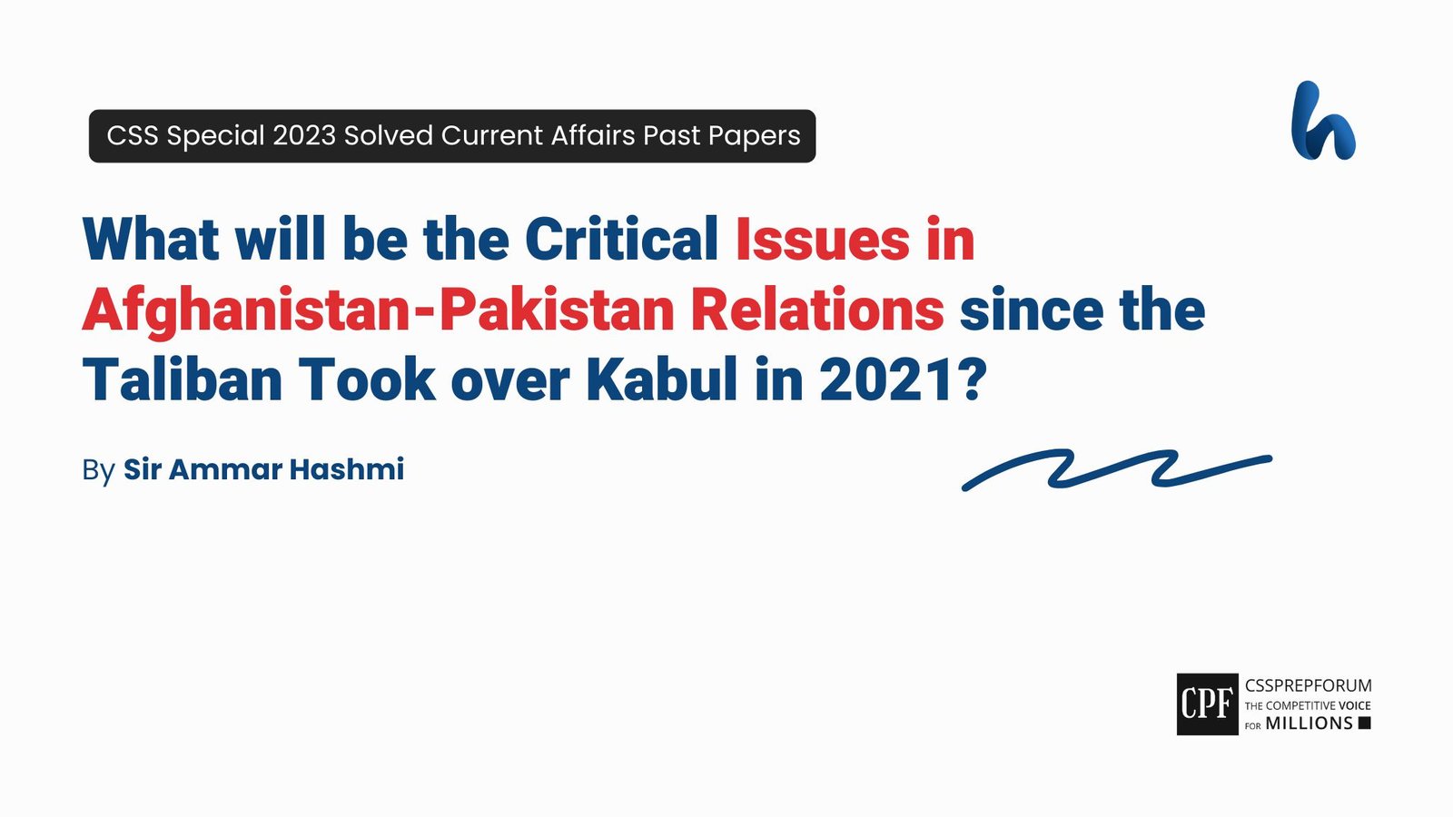 CSS Special 2023 Current Affairs Past Paper Question, "Issues in Afghanistan-Pakistan Relations since 2021" is solved by Sir Ammar Hashmi...