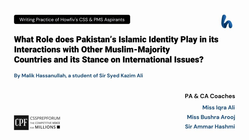 What Role does Pakistan's Islamic Identity Play in its Interactions with Other Muslim-Majority Countries and its Stance on International Issues?