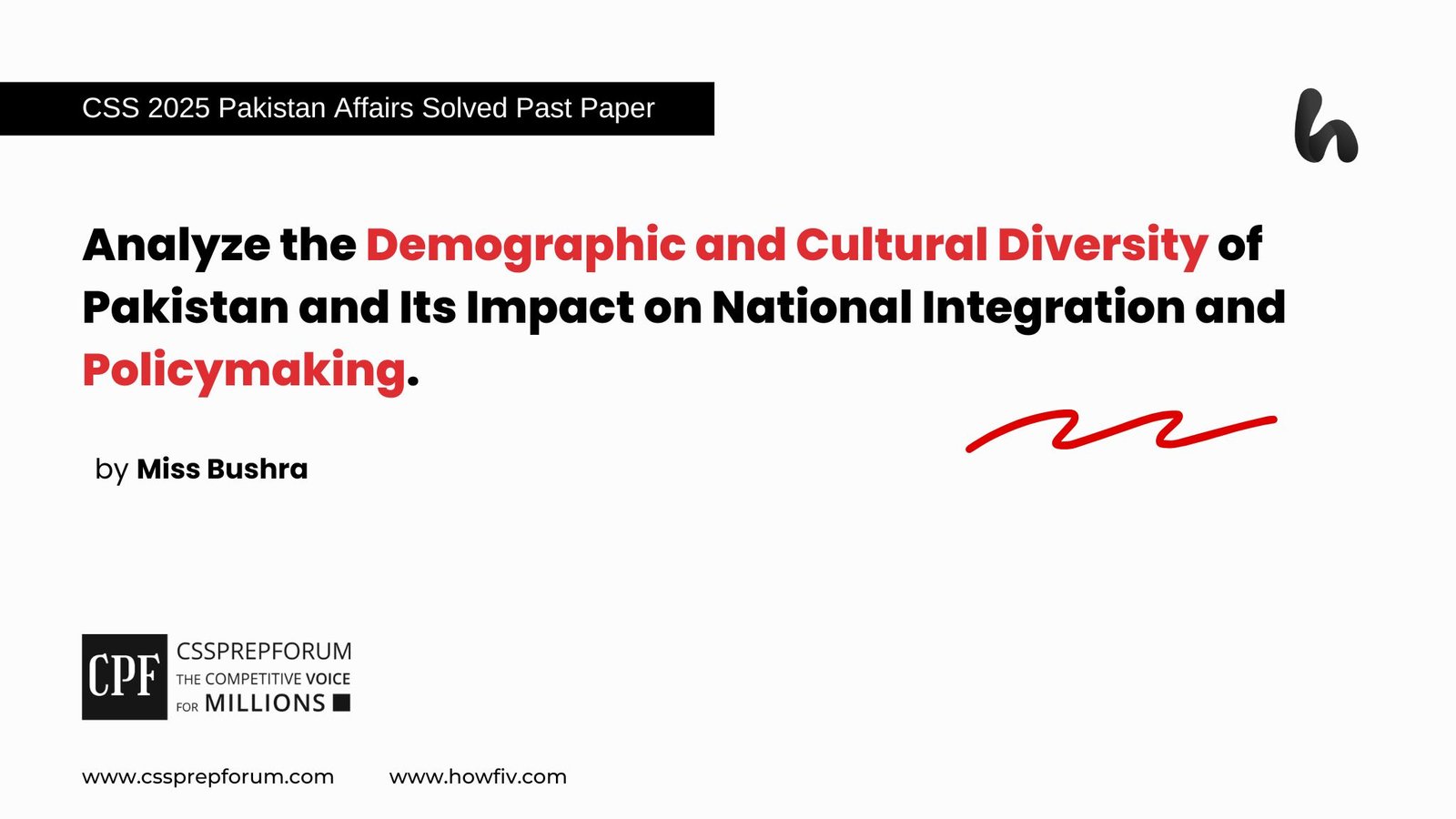 Analyze the Demographic and Cultural Diversity of Pakistan and Its Impact on National Integration and Policymaking.