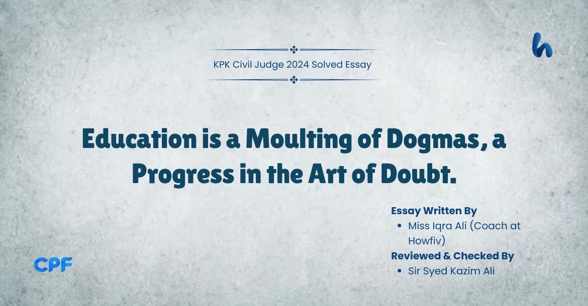 Education is a Moulting of Dogmas, a Progress in the Art of Doubt.