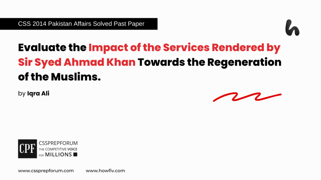 CSS 2014 Pakistan Affairs Past Papers Question, "Sir Syed Ahmad Khan and Muslims Regeneration" is solved by Miss Iqra Ali...