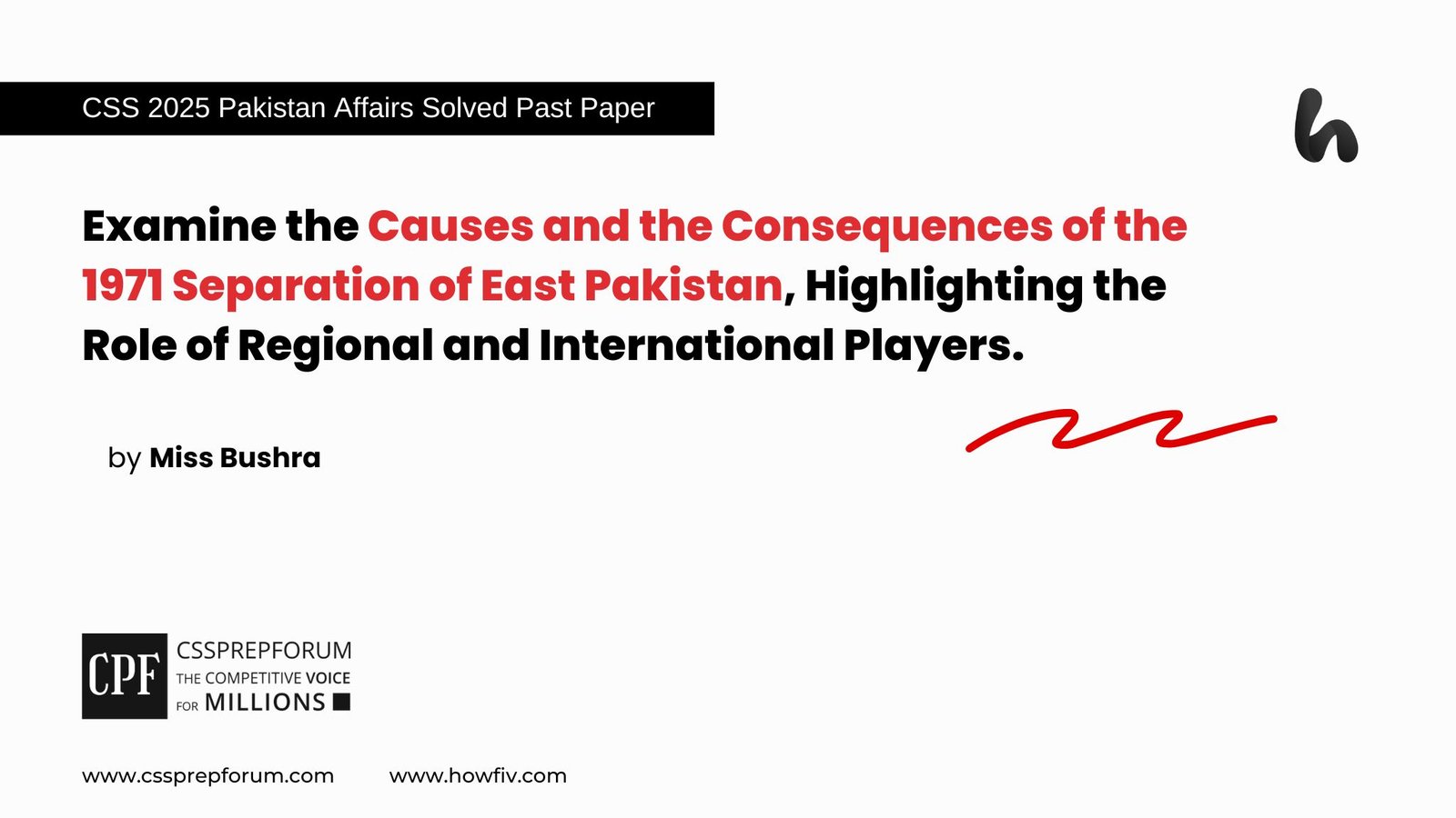 Examine the Causes and the Consequences of the 1971 Separation of East Pakistan, Highlighting the Role of Regional and International Players.