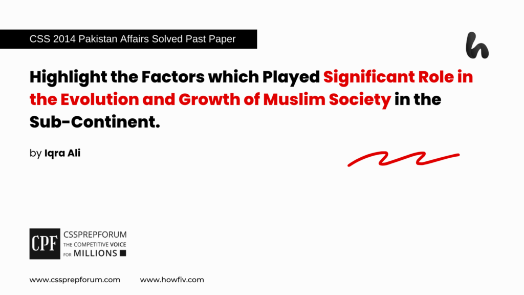 CSS 2014 Pakistan Affairs Past Paper Question, "Factors Behind the Evolution of Muslim Society" is solved by Miss Iqra Ali...