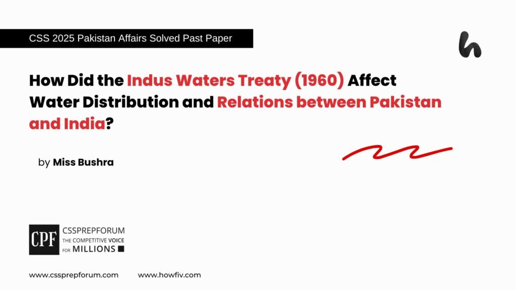 How Did the Indus Waters Treaty (1960) Affect Water Distribution and Relations between Pakistan and India