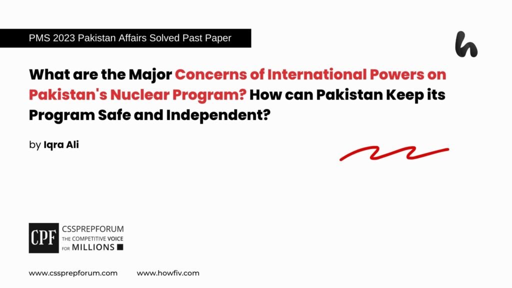 PMS 2023 Pakistan Studies Past Paper Question, "Pakistan's Nuclear Program: Concerns and Suggestions' is solved by Miss Iqra Ali