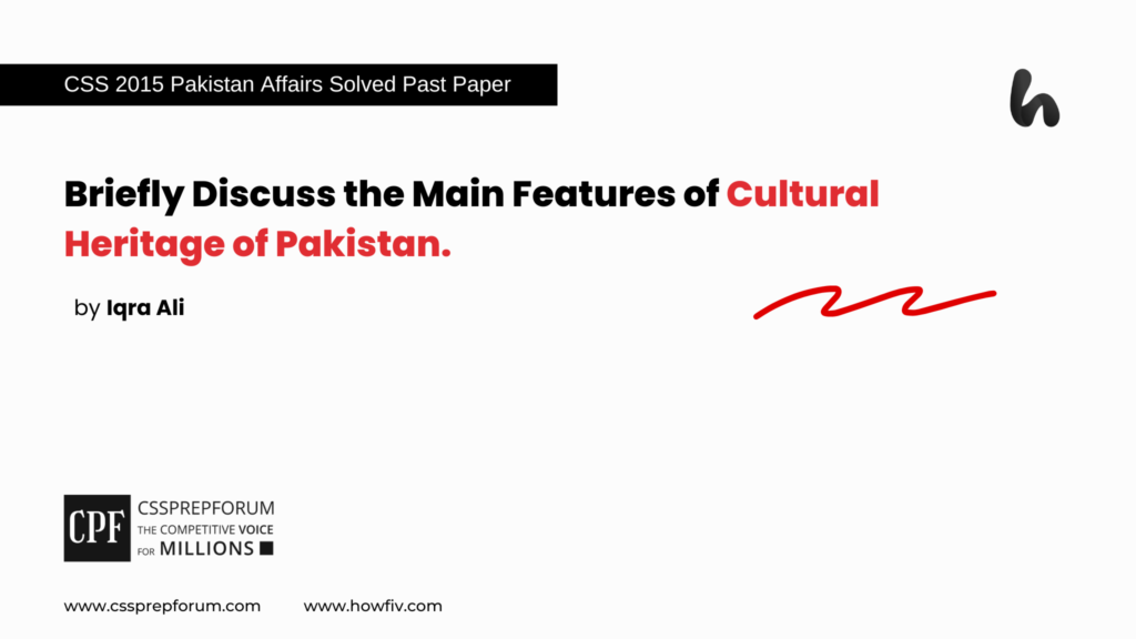 CSS 2010 Solved Pakistan Affairs Past Papers | Main Features of Cultural Heritage of Pakistan | Miss Iqra Ali