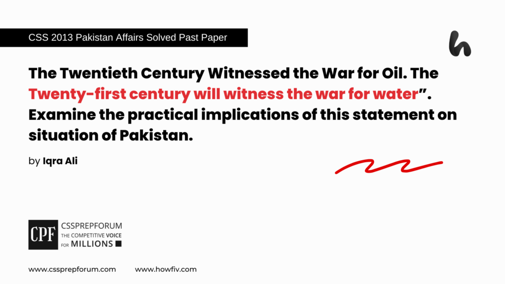 CSS 2013 Solved Pakistan Affairs Past Papers | Twenty-first century will witness the war for water | Miss Iqra Ali