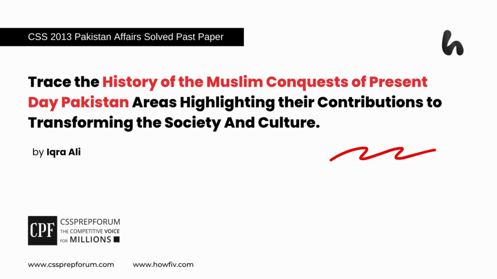 CSS 2013 Solved Pakistan Affairs Past Papers | History of the Muslim Conquests of Present Day Pakistan | Miss Iqra Ali