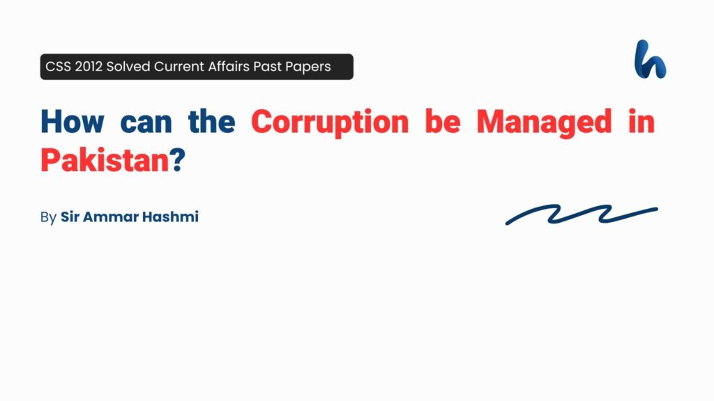 How can the corruption be managed in Pakistan By Sir Ammar Hashmi