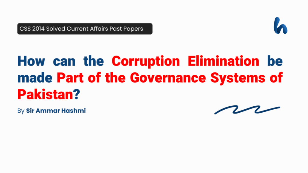 How can the corruption elimination be made part of the governance systems of Pakistan By Sir Ammar Hashmi