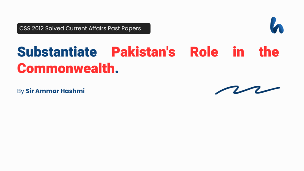 Substantiate Pakistan's Role in the Commonwealth. By Sir Ammar Hashmi