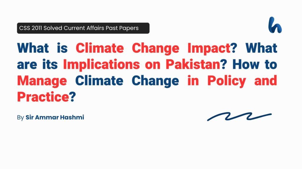 What is Climate Change Impact What are its Implications on Pakistan How to Manage Climate Change in Policy and Practice By Sir Ammar Hashmi