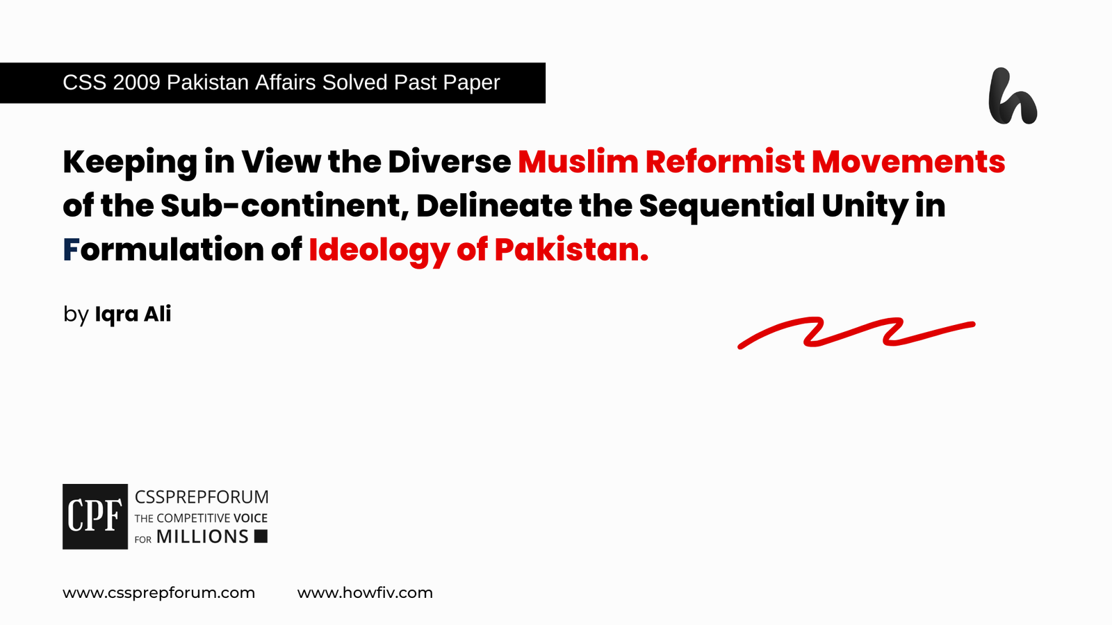 CSS 2009 Solved Pakistan Affairs Past Papers question, "Keeping in View the Diverse Muslim Reformist Movements of the Sub-continent, Delineate the Sequential Unity in Formulation of Ideology of Pakistan." is solved by Miss Iqra Ali