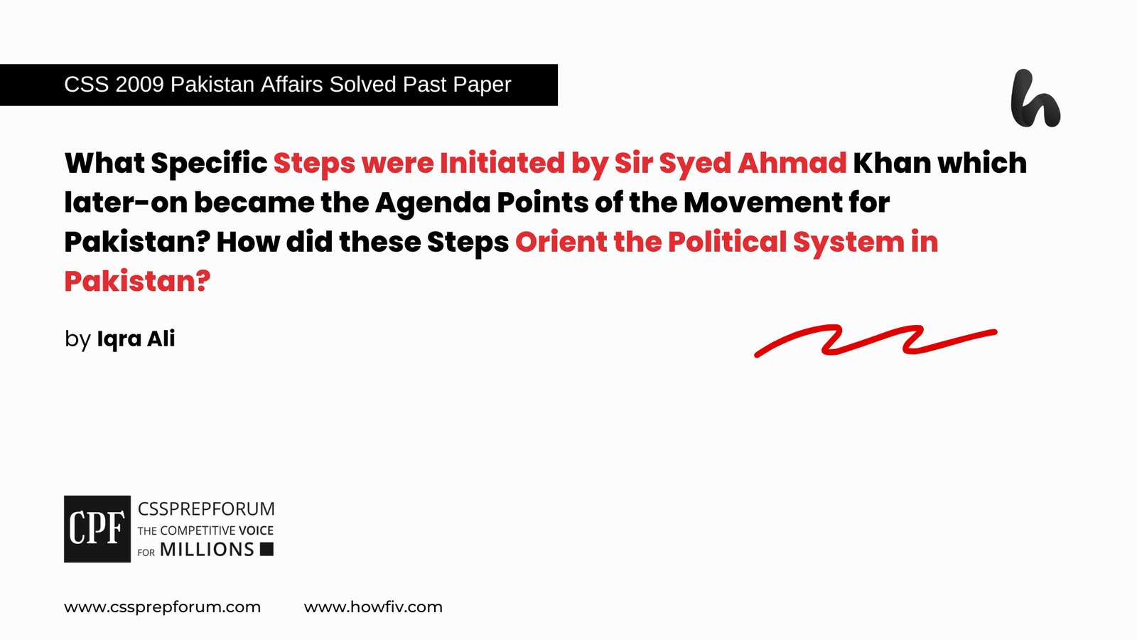 2009 Solved Pakistan Affairs Past Papers Question, "What Specific Steps were Initiated by Sir Syed Ahmad Khan which later-on became the Agenda Points of the Movement for Pakistan? How did these Steps Orient the Political System in Pakistan?" is solved by Miss Iqra Ali...