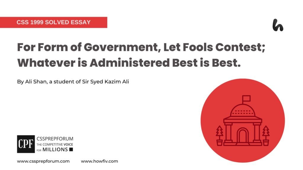 For Form of Government, Let Fools Contest; Whatever is Administered Best is Best. by Ali Shan
