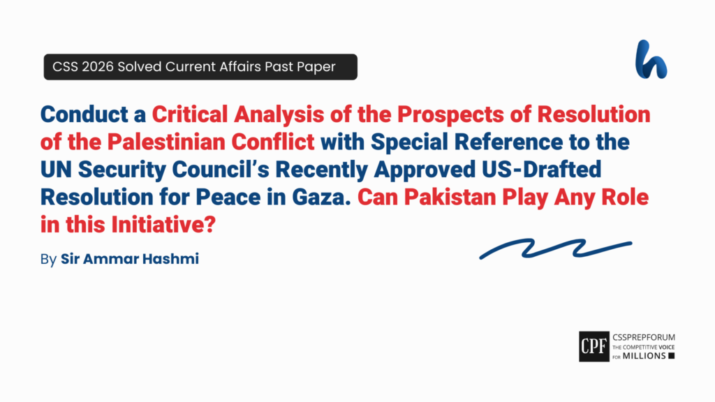 CSS 2026 Current Affairs Past Papers Question, "Analysis of the US-Drafted UNSC Peace Resolution for Gaza" is Solved by Sir Ammar Hashmi...
