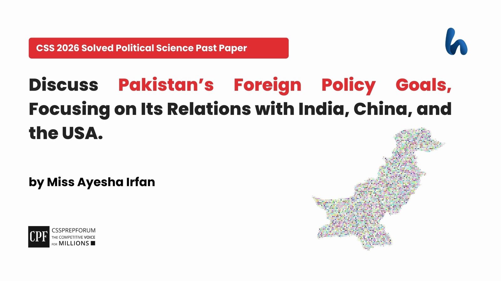 Pakistan’s Foreign Policy Goals and its Relations by Miss Ayesha Irfan