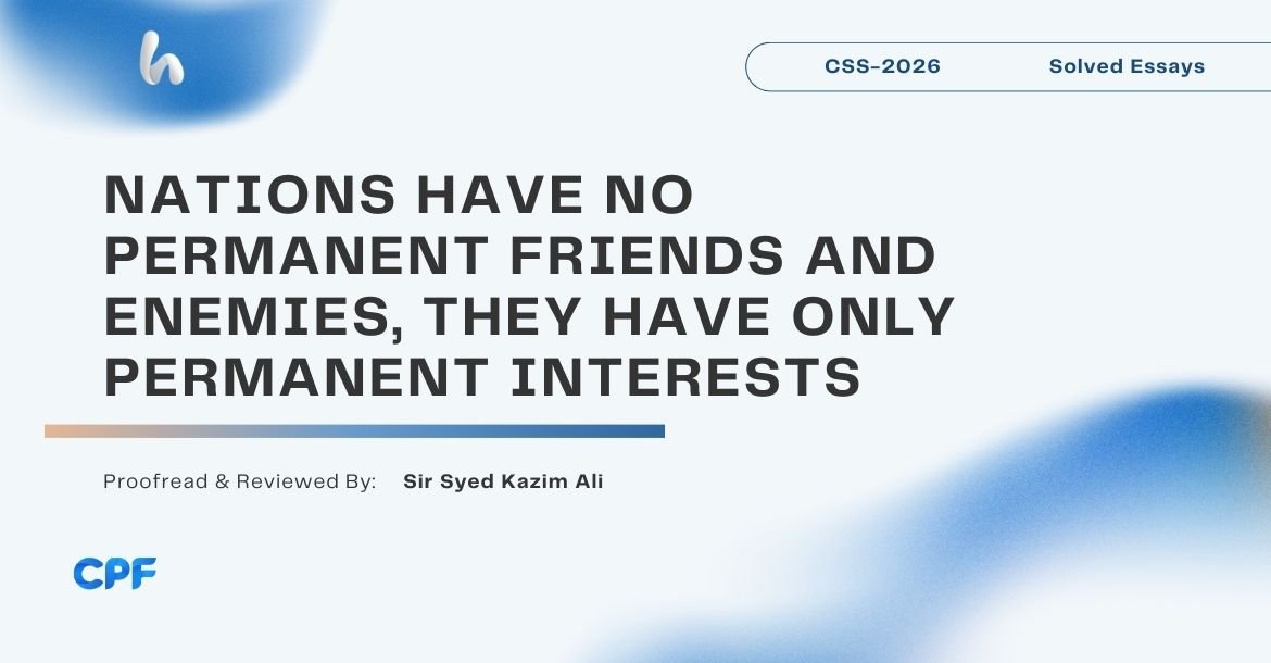 Nations have no Permanent Friends and Enemies, They have only Permanent Interests