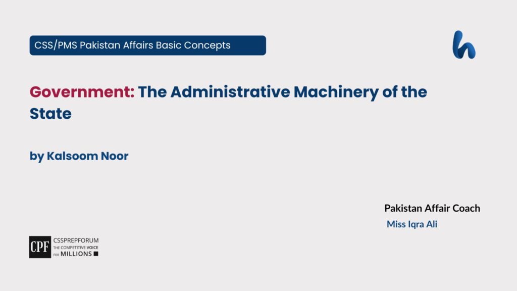 Government: The Administrative Machinery of the State by Kalsoom Noor