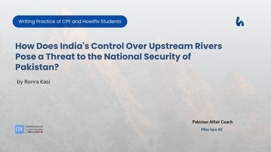 How Does India's Control Over Upstream Rivers Pose a Threat to the National Security of Pakistan?